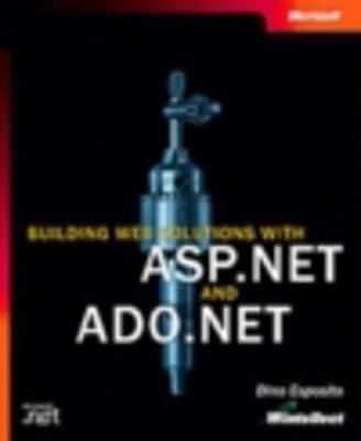 Building Web Solutions with ASP.NET and ADO.NET; Dino Esposito; 2002