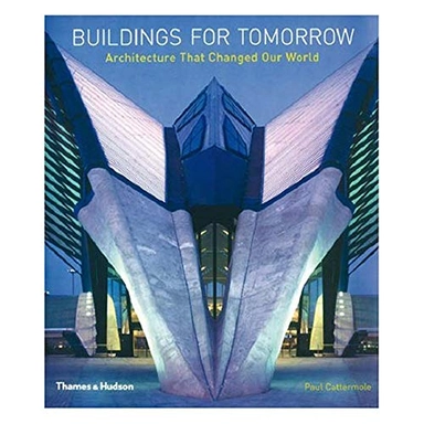 Buildings for tomorrow : architecture that changed our world, with 200 colour illustrations; Paul Cattermole; 2006