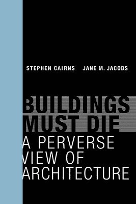 Buildings must die : a perverse view of architecture