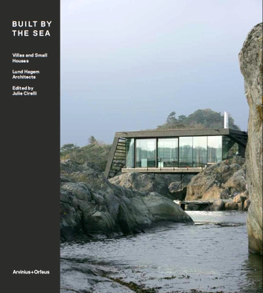 Built by the Sea : Villas and Small Houses Lund Hagem Architects; Erling Dokk Holm, Jan Olav Jensen, Jan Olav Jensen, Esther Whang; 2015