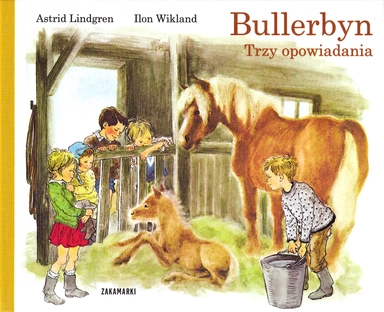 Bullerbyn Trzy opowiadania: Wiosna w Bullerbyn, Dzień Dziecka w Bullerbyn, Boże Narodzenie w Bullerbyn; Astrid Lindgren; 2014