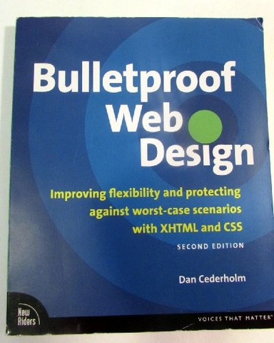 Bulletproof web design : improving flexibility and protecting against worst-case scenarios with XHTML and CSS; Dan Cederholm; 2008