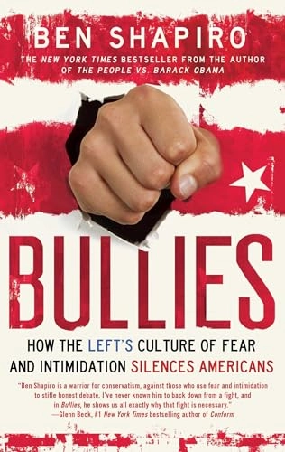 Bullies: How the Left's Culture of Fear and Intimidation Silences Americans; Ben Shapiro; 2014