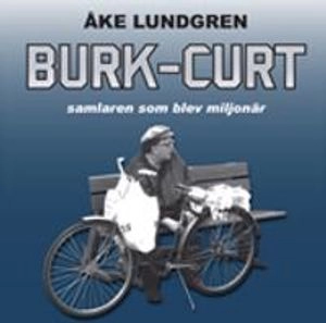 Burk-Curt :  samlaren som blev miljonär; Åke Lundgren; 2011