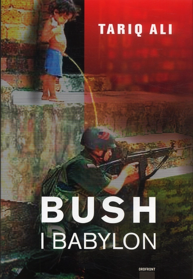 Bush i Babylon; Tariq Ali; 2005