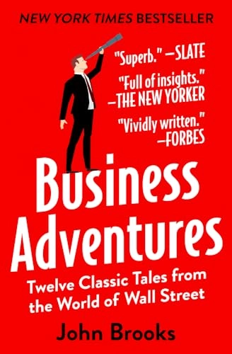Business adventures : twelve classic tales from the world of Wall Street; John Brooks; 2014