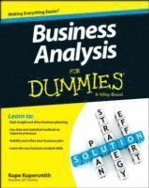 Business Analysis For Dummies; Kupe Kupersmith, Paul Mulvey, Kate McGoey; 2013