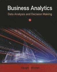 Business analytics : data analysis and decision making; S. Christian. Albright, Wayne L. Winston; 2015