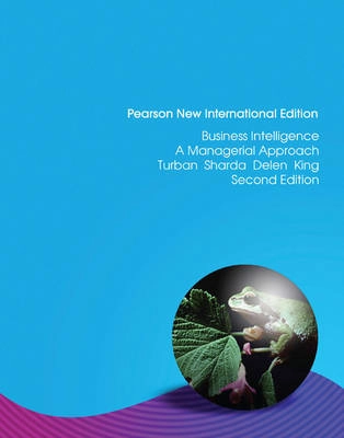 Business intelligence : managerial approach; Efraim Turban, Ramesh Sharda, Dursun Delen, David King; 2014
