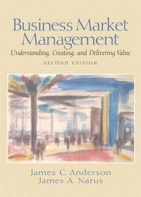 Business market management : understanding, creating and delivering value; James C. Anderson; 2004