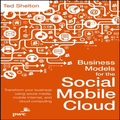 Business Models for the Social Mobile Cloud; T. Shelton; 2013