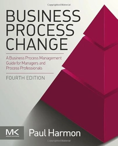 Business process change : a business process management guide for managers and process professionals; Paul Harmon; 2019