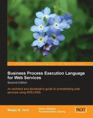Business process execution language for web services : an architect and developer's guide to orchestrating web services using BPEL4WS; Matjaz B. Juric; 2006