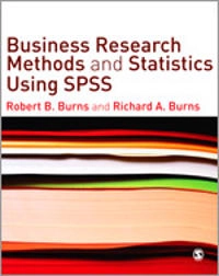 Business research methods and statistics using SPSS; Robert B. Burns; 2008
