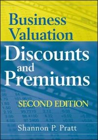 Business Valuation Discounts and Premiums; Shannon P. Pratt; 2009