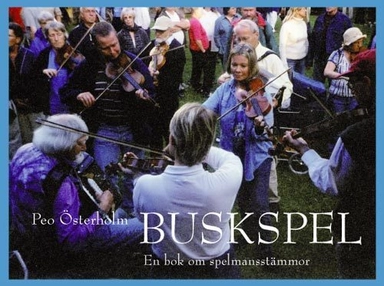 Buskspel : en bok om spelmansstämmor; Peo Österholm; 2006
