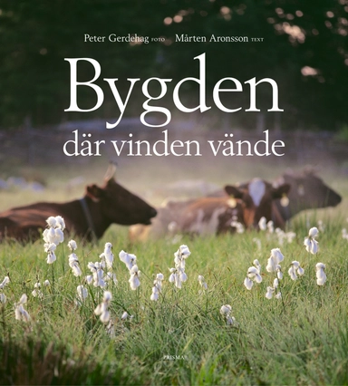 Bygden där vinden vände : människor och natur i ett levande odlingslandskap; Peter Gerdehag, Mårten Aronsson; 1999