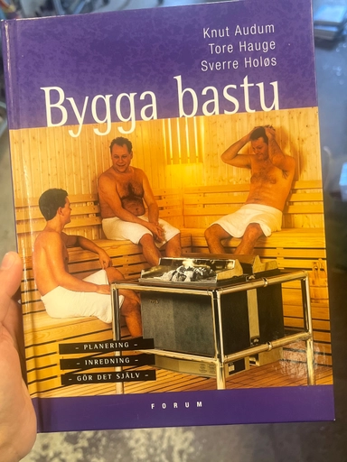 Bygga bastu : planering, inredning, gör det själv; Knut Audum; 2003