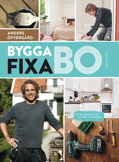Bygga, fixa, bo : enkla projekt som gör hela skillnaden; Anders Öfvergård, Michaéla Marmgren; 2015