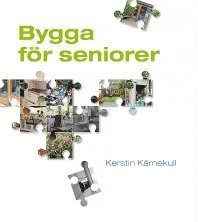Bygga för seniorer; Kerstin Kärnekull; 2011
