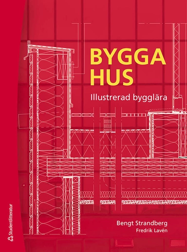 Bygga hus - Illustrerad bygglära; Bengt Strandberg, Fredrik Lavén; 2025