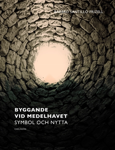 Byggande vid Medelhavet : symbol & nytta; Barbro Santillo Frizell; 2014