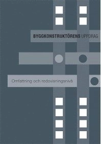 Byggkonstruktörens uppdrag : omfattning och redovisningsnivå; Svensk byggtjänst; 2013