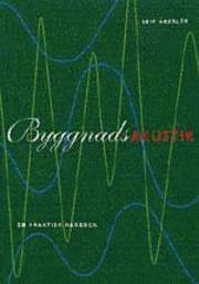 Byggnadsakustik : [en praktisk handbok]; Leif Åkerlöf, Svensk byggtjänst; 2001