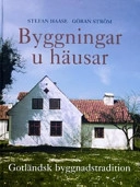 Byggningar u häusar : gotländsk byggnadstradition; Stefan Haase; 2004