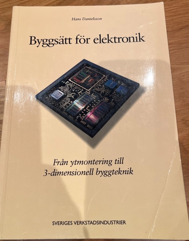 Byggsätt för elektronik : från ytmontering till 3-dimensionell byggteknik; fysiker Hans Danielsson; 2000