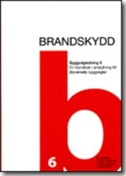 Byggvägledning 6. Brandskydd : en handbok i anslutning till Boverkets byggregler; Hans Ohlson; 2006