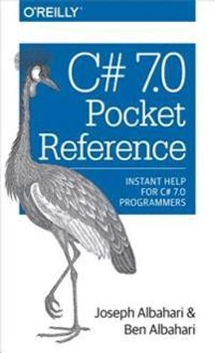 C# 7.0 Pocket Reference; Joseph Albahari, Ben Albahari; 2017