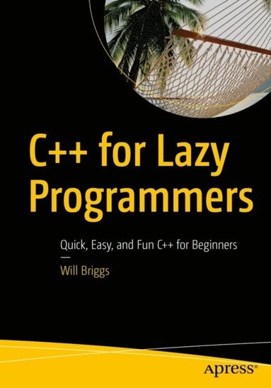 C++ for Lazy Programmers; Will Briggs; 2019