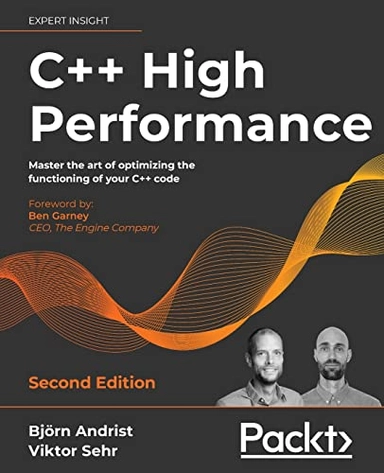 C++ high performance : master the art of optimizing the functioning of your C++ code; Björn Andrist; 2020