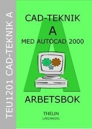 CAD-teknik A med AutoCAD 2000 - Arbetsbok; Academic Ab; 2005