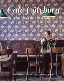 Café Göteborg : recept och guide till 39 caféer; Amanda Lindberg, Sigrid Malmgren, Bill Mason; 2015