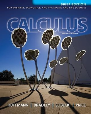 Calculus for business, economics, and the social and life sciences; Laurence D. Hoffmann; 2013