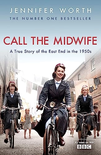 Call the midwife : a true story of the east end in the 1950s; Jennifer Worth; 2012