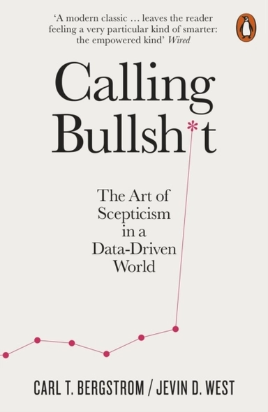 Calling Bullshit - The Art of Scepticism in a Data-Driven World; Carl T. Bergstrom; 2021