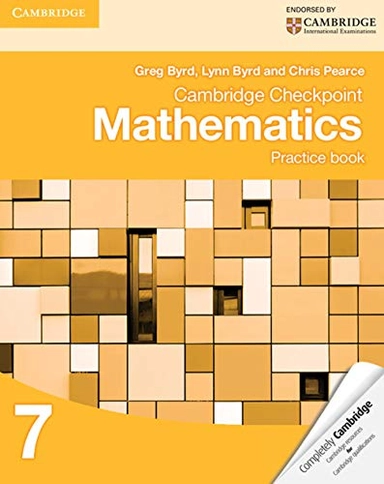 Cambridge Checkpoint Mathematics Practice Book 7; Greg Byrd, Lynn Byrd, Chris Pearce; 2012
