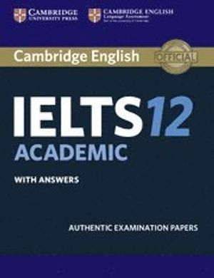 Cambridge IELTS 12 : authentic examination papers from Cambridge ESOL; University of Cambridge. Local Examinations Syndicate., Cambridge University Press.; 2017