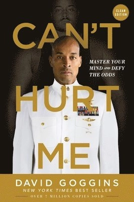 Can't hurt me : master your mind and defy the odds; David Goggins; 2020