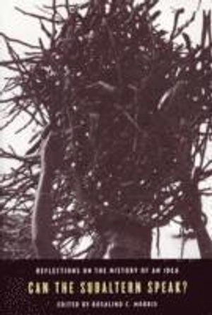 Can the subaltern speak? : reflections on the history of an idea; Rosalind C. Morris; 2010