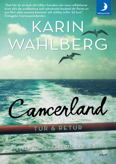 Cancerland - tur & retur : livet som läkare och patient; Karin Wahlberg; 2017