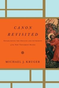 Canon Revisited; Michael J Kruger; 2012