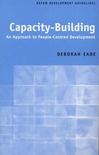 Capacity-building : an approach to people-centred development; Deborah Eade; 1997