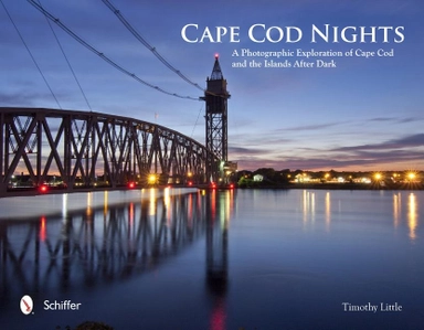 Cape cod nights - a photographic exploration of cape cod and the islands af; Timothy Little; 2013