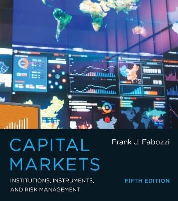 Capital markets : institutions, instruments, and risk management; Frank J. Fabozzi; 2015