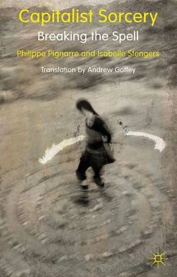 Capitalist sorcery : breaking the spell; Philippe Pignarre; 2011