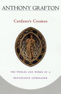 Cardano's Cosmos; Anthony Grafton; 2001